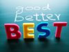 Which AI mannequin do you have to guess your organization on? The words "good, better, best" in colorful letters on a chalkboard background.